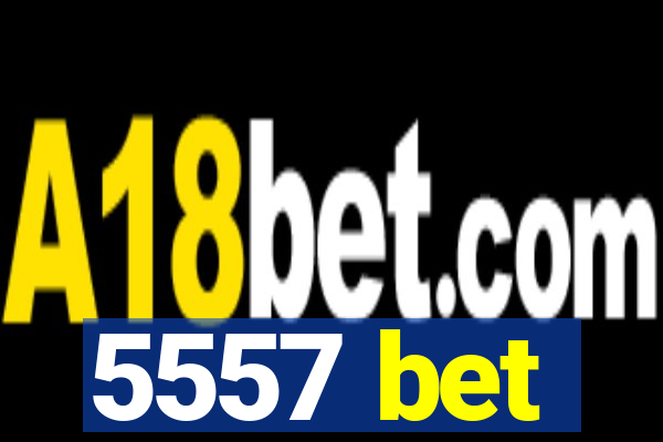 5557 bet
